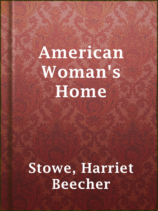 Title details for American Woman's Home by Harriet Beecher Stowe - Available